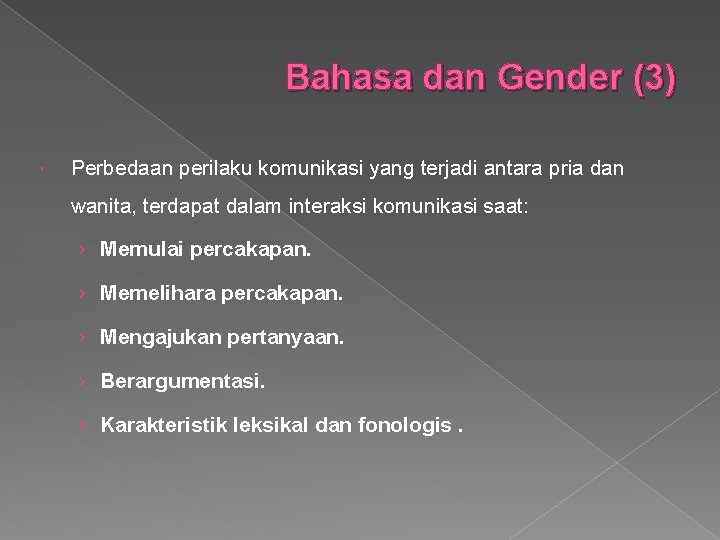 Bahasa dan Gender (3) Perbedaan perilaku komunikasi yang terjadi antara pria dan wanita, terdapat