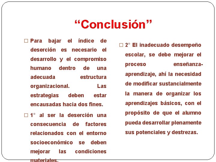 “Conclusión” � Para bajar el índice de deserción es necesario el desarrollo y el