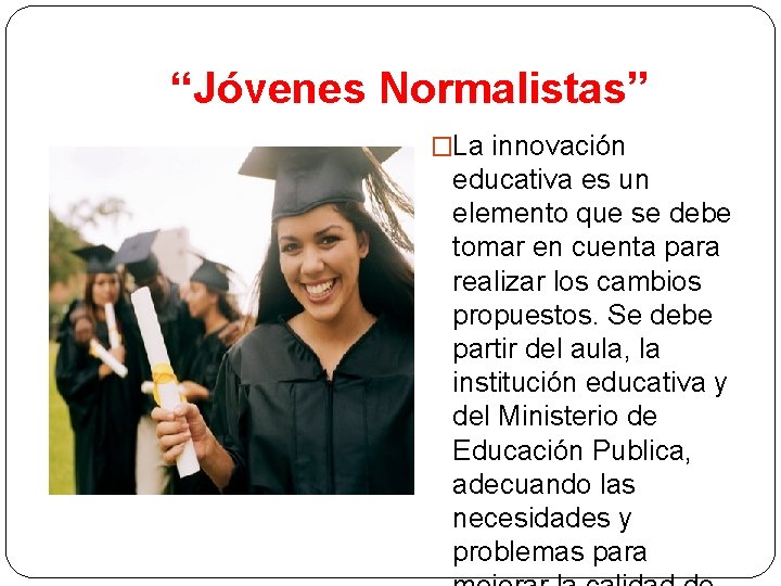 “Jóvenes Normalistas” �La innovación educativa es un elemento que se debe tomar en cuenta