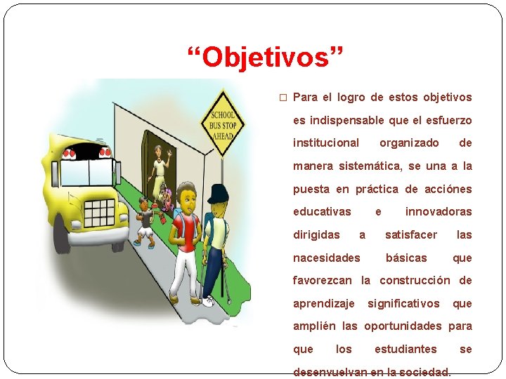 “Objetivos” � Para el logro de estos objetivos es indispensable que el esfuerzo institucional