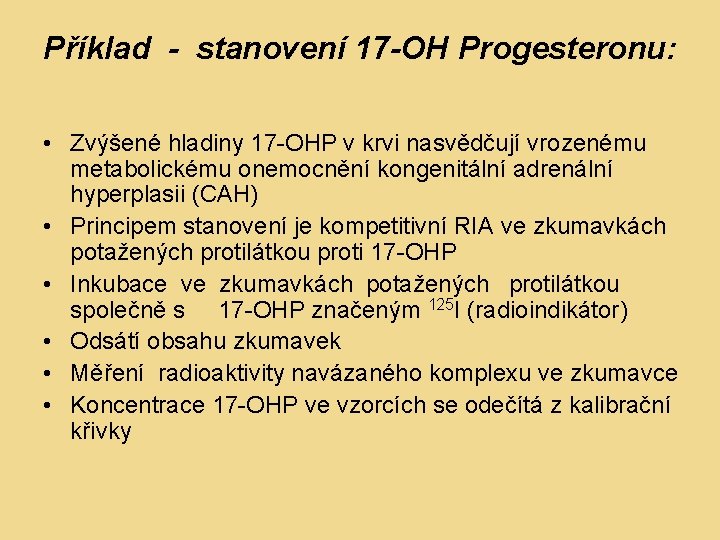 Příklad - stanovení 17 -OH Progesteronu: • Zvýšené hladiny 17 -OHP v krvi nasvědčují