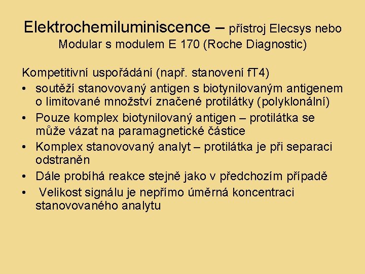 Elektrochemiluminiscence – přístroj Elecsys nebo Modular s modulem E 170 (Roche Diagnostic) Kompetitivní uspořádání