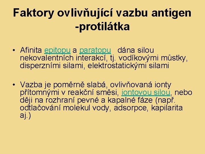 Faktory ovlivňující vazbu antigen -protilátka • Afinita epitopu a paratopu dána silou nekovalentních interakcí,