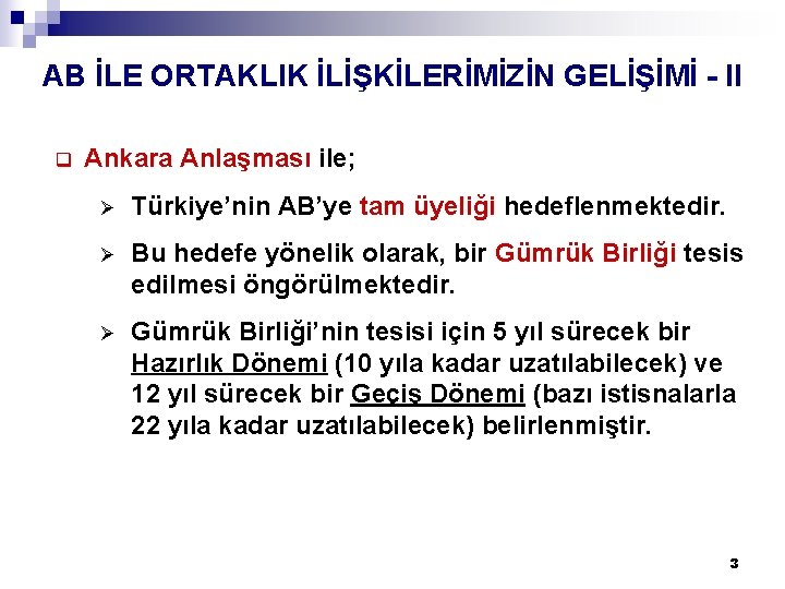 AB İLE ORTAKLIK İLİŞKİLERİMİZİN GELİŞİMİ - II q Ankara Anlaşması ile; Ø Türkiye’nin AB’ye