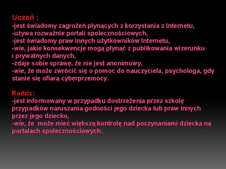 Uczeń : -jest świadomy zagrożeń płynących z korzystania z Internetu, -używa rozważnie portali społecznościowych,