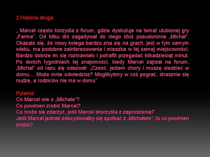 2. Historia druga: „ Marcel często korzysta z forum, gdzie dyskutuje na temat ulubionej