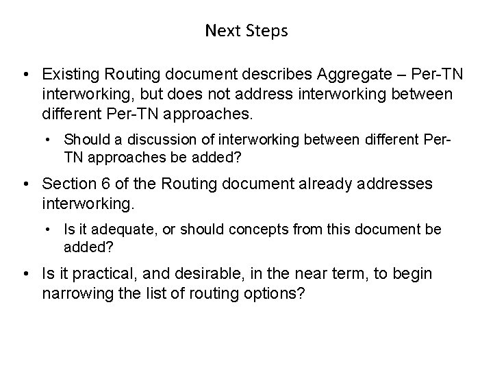 Next Steps • Existing Routing document describes Aggregate – Per-TN interworking, but does not