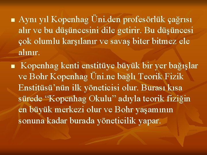 n n Aynı yıl Kopenhag Üni. den profesörlük çağrısı alır ve bu düşüncesini dile