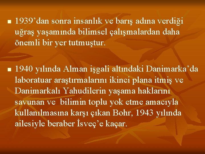 n n 1939’dan sonra insanlık ve barış adına verdiği uğraş yaşamında bilimsel çalışmalardan daha