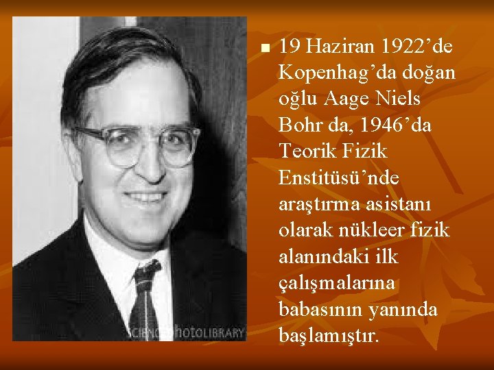 n 19 Haziran 1922’de Kopenhag’da doğan oğlu Aage Niels Bohr da, 1946’da Teorik Fizik