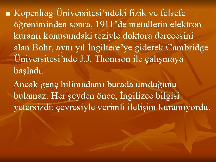 n Kopenhag Üniversitesi’ndeki fizik ve felsefe öğreniminden sonra, 1911’de metallerin elektron kuramı konusundaki teziyle