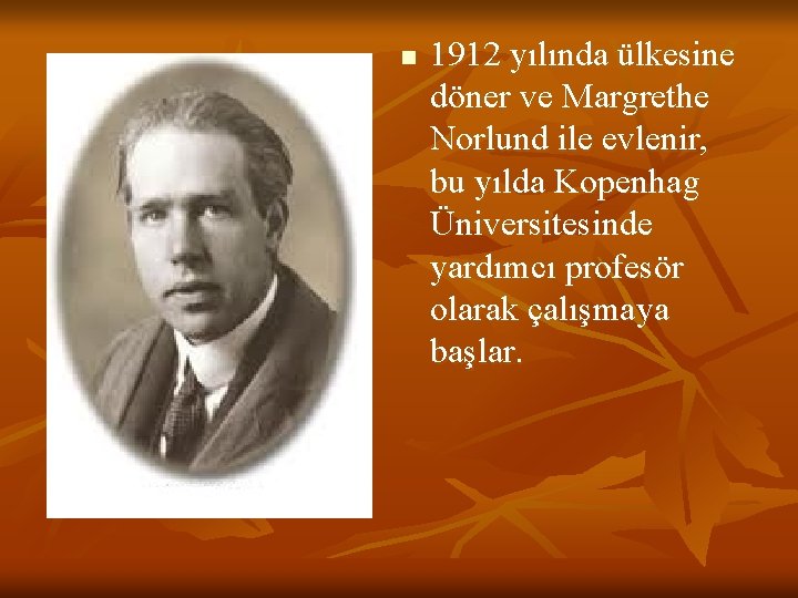 n 1912 yılında ülkesine döner ve Margrethe Norlund ile evlenir, bu yılda Kopenhag Üniversitesinde