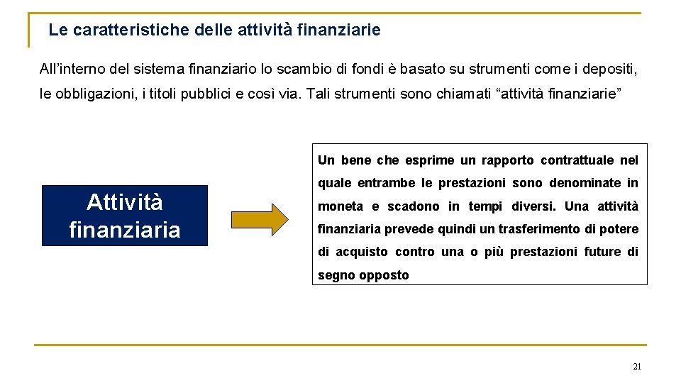 Le caratteristiche delle attività finanziarie All’interno del sistema finanziario lo scambio di fondi è