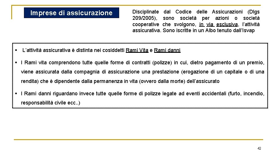 Imprese di assicurazione § Disciplinate dal Codice delle Assicurazioni (Dlgs 209/2005), sono società per