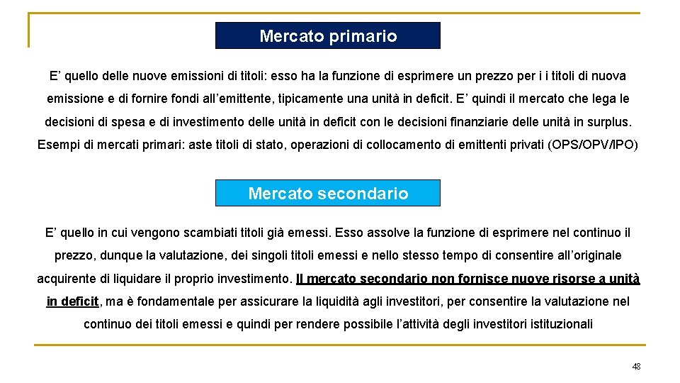 Mercato primario E’ quello delle nuove emissioni di titoli: esso ha la funzione di