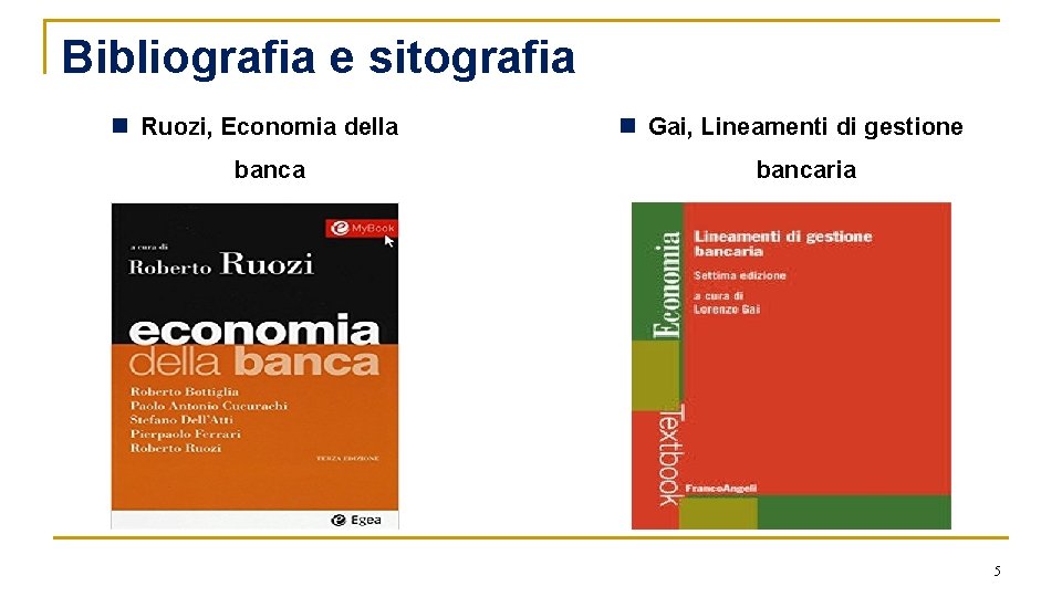 Bibliografia e sitografia n Ruozi, Economia della banca n Gai, Lineamenti di gestione bancaria
