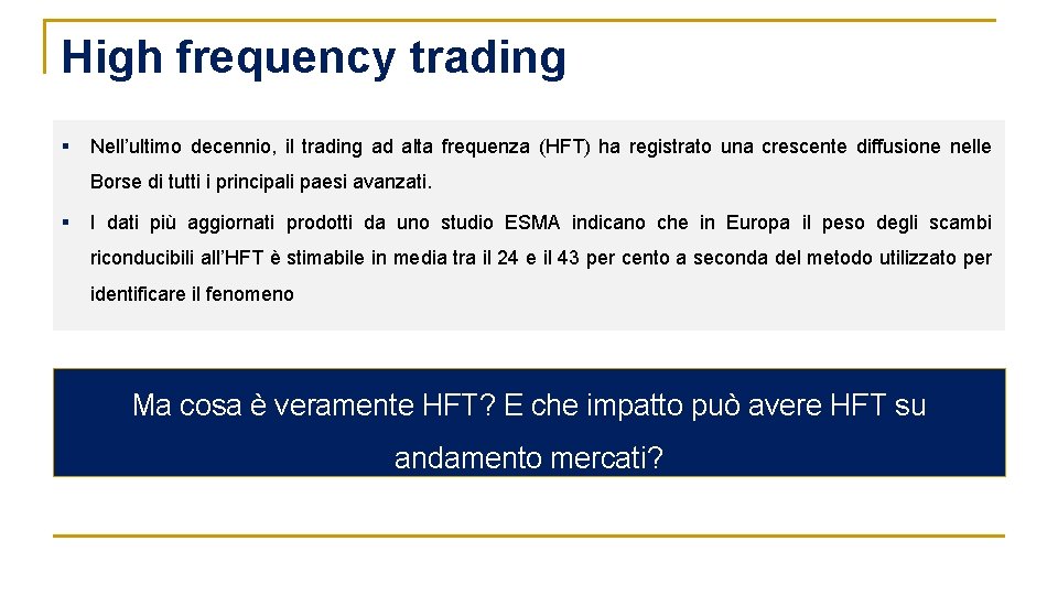 High frequency trading § Nell’ultimo decennio, il trading ad alta frequenza (HFT) ha registrato