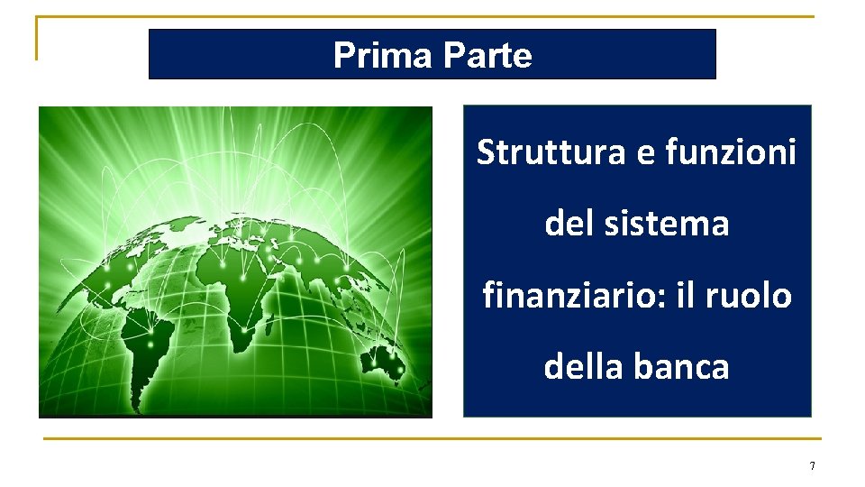 Prima Parte Struttura e funzioni del sistema finanziario: il ruolo della banca 7 