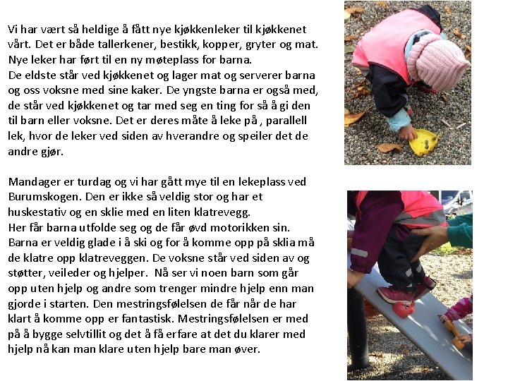 Vi har vært så heldige å fått nye kjøkkenleker til kjøkkenet vårt. Det er