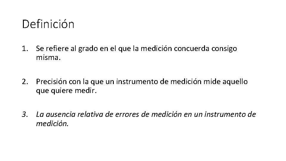 Definición 1. Se refiere al grado en el que la medición concuerda consigo misma.