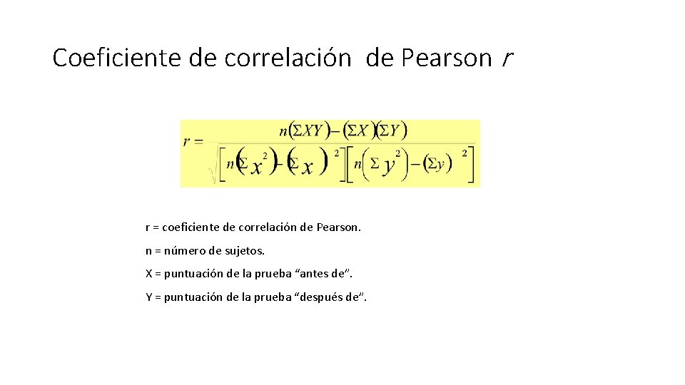 Coeficiente de correlación de Pearson r r = coeficiente de correlación de Pearson. n
