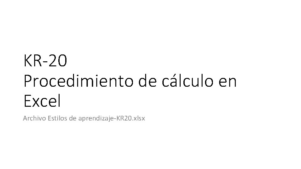 KR-20 Procedimiento de cálculo en Excel Archivo Estilos de aprendizaje-KR 20. xlsx 