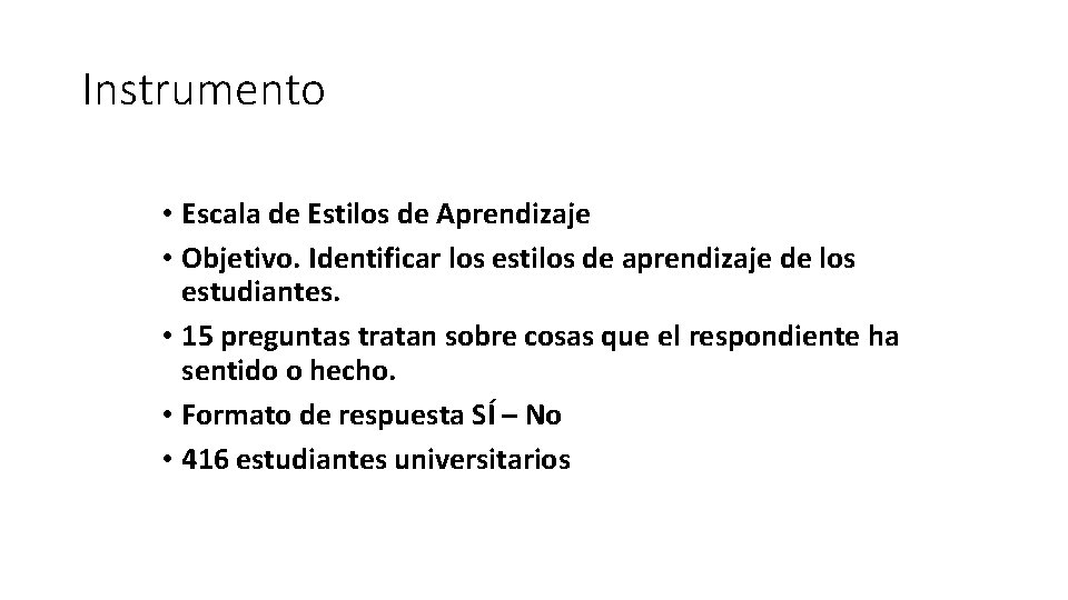 Instrumento • Escala de Estilos de Aprendizaje • Objetivo. Identificar los estilos de aprendizaje