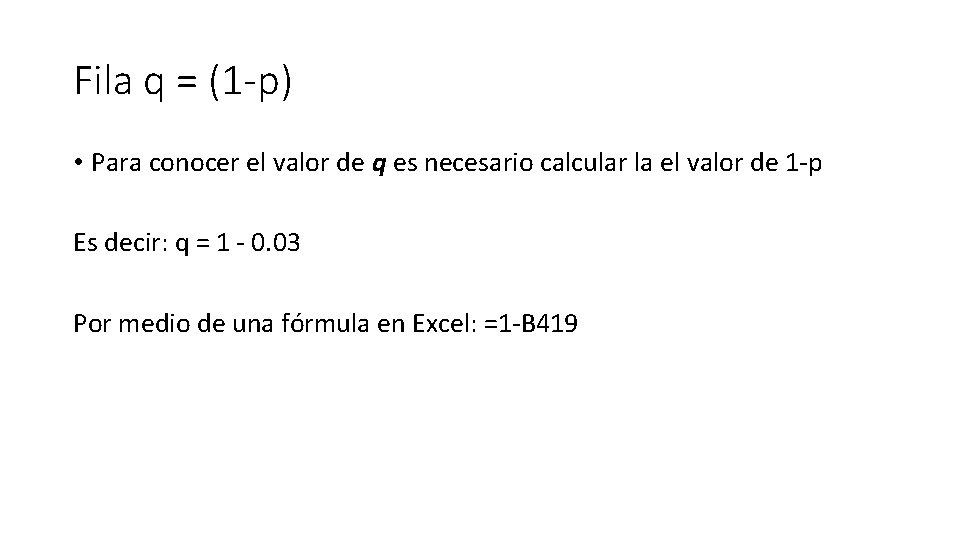 Fila q = (1 -p) • Para conocer el valor de q es necesario