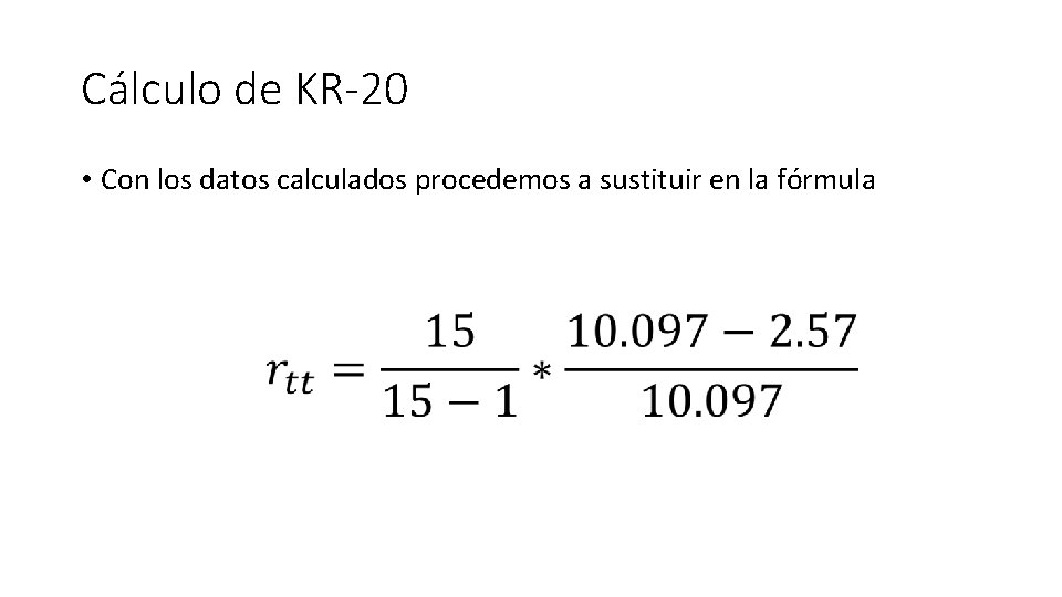 Cálculo de KR-20 • Con los datos calculados procedemos a sustituir en la fórmula