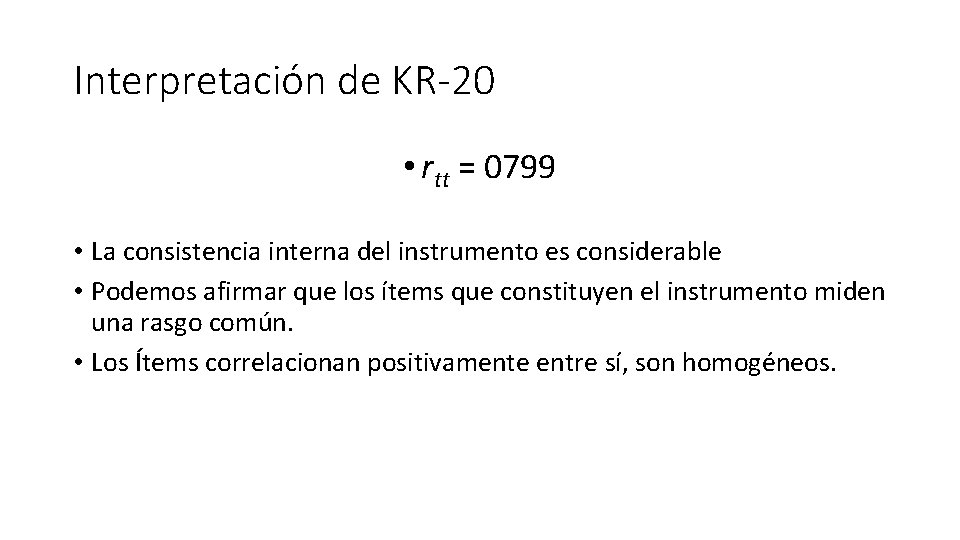 Interpretación de KR-20 • rtt = 0799 • La consistencia interna del instrumento es