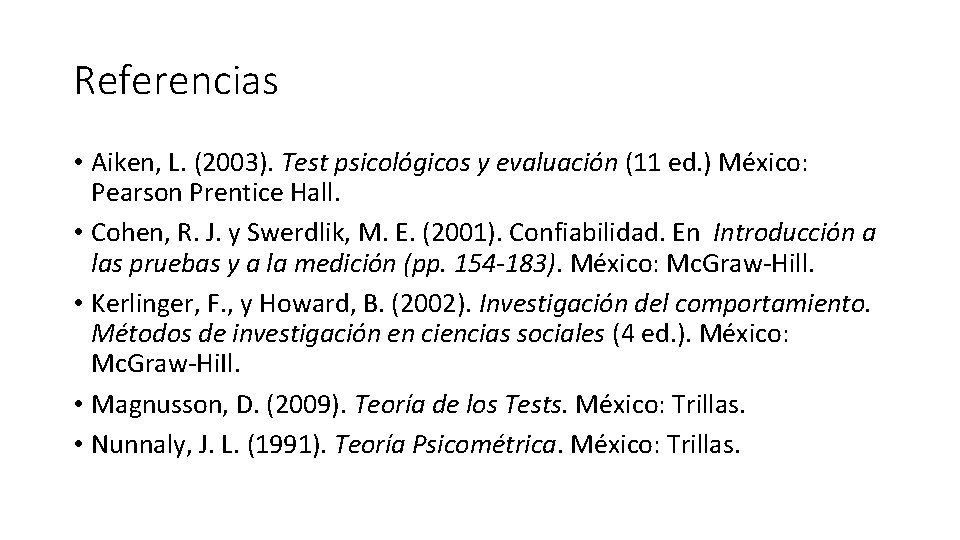 Referencias • Aiken, L. (2003). Test psicológicos y evaluación (11 ed. ) México: Pearson