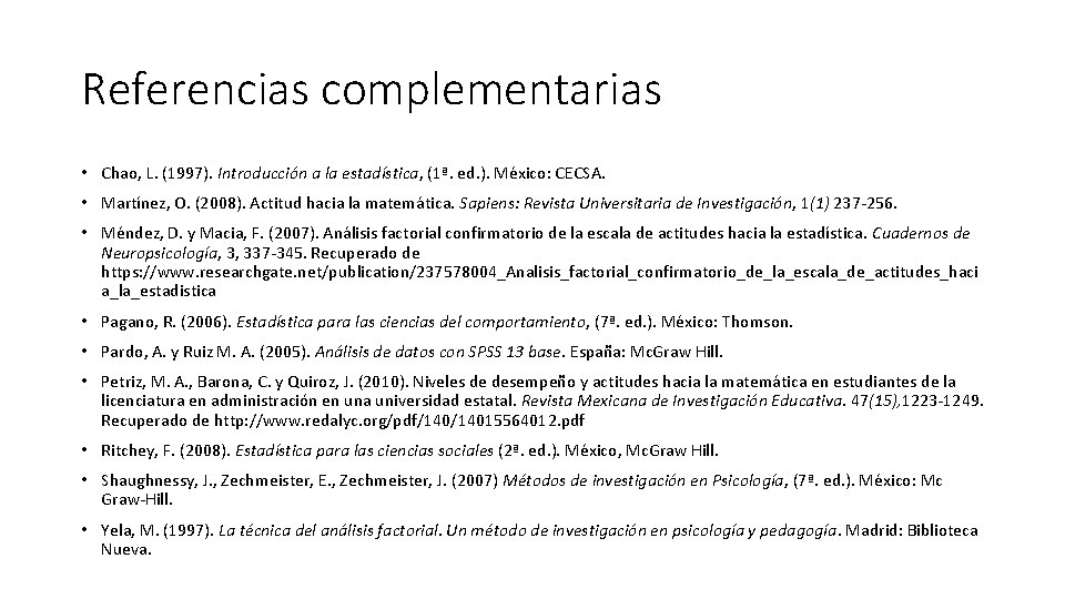 Referencias complementarias • Chao, L. (1997). Introducción a la estadística, (1ª. ed. ). México: