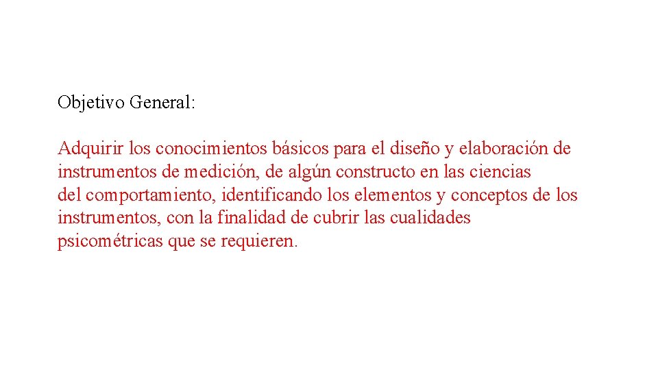 Objetivo General: Adquirir los conocimientos básicos para el diseño y elaboración de instrumentos de