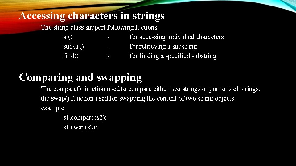 Accessing characters in strings The string class support following fuctions at() for accessing individual Accessing characters in strings The string class support following fuctions at() for accessing individual