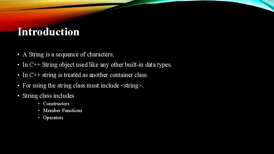 Introduction • A String is a sequence of characters. • In C++ String object Introduction • A String is a sequence of characters. • In C++ String object