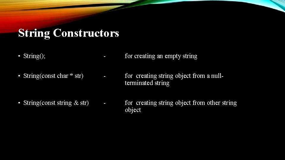 String Constructors • String(); - for creating an empty string • String(const char * String Constructors • String(); - for creating an empty string • String(const char *