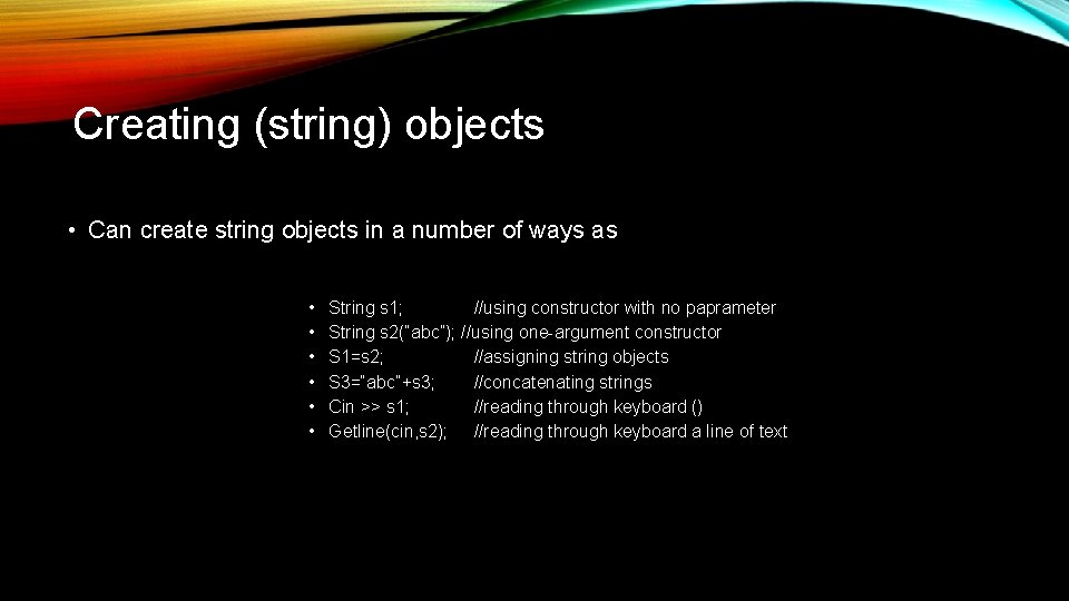 Creating (string) objects • Can create string objects in a number of ways as Creating (string) objects • Can create string objects in a number of ways as