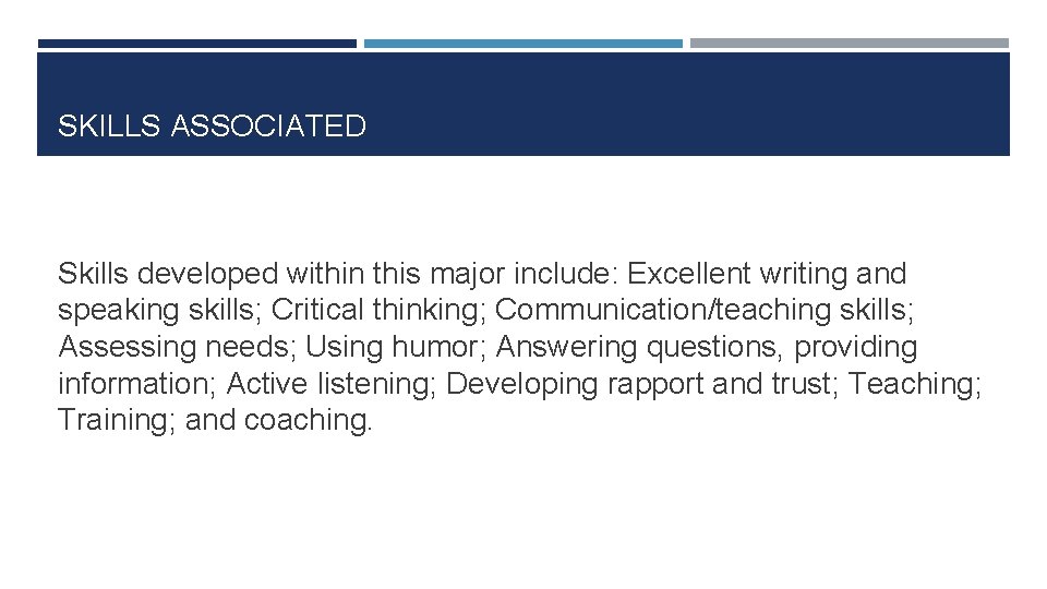 SKILLS ASSOCIATED Skills developed within this major include: Excellent writing and speaking skills; Critical