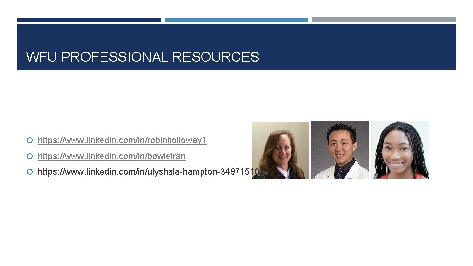 WFU PROFESSIONAL RESOURCES https: //www. linkedin. com/in/robinholloway 1 https: //www. linkedin. com/in/bowietran https: //www.