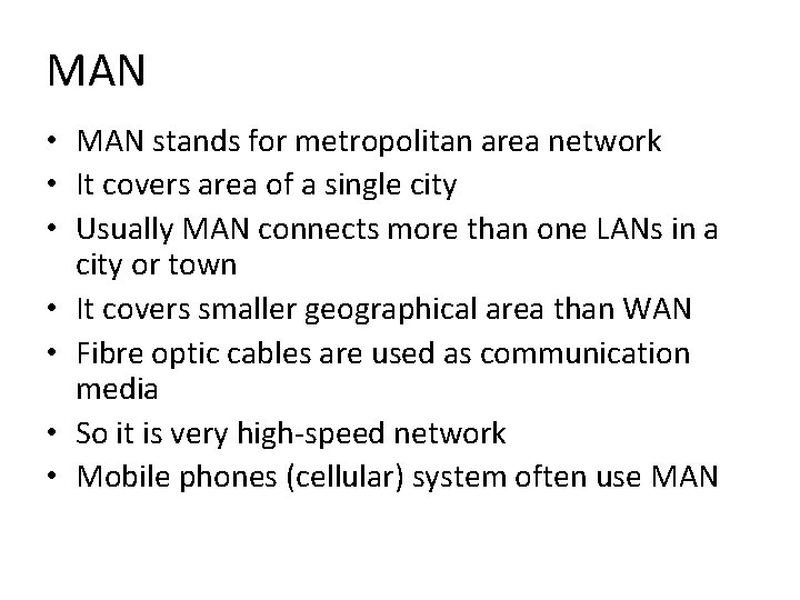 MAN • MAN stands for metropolitan area network • It covers area of a