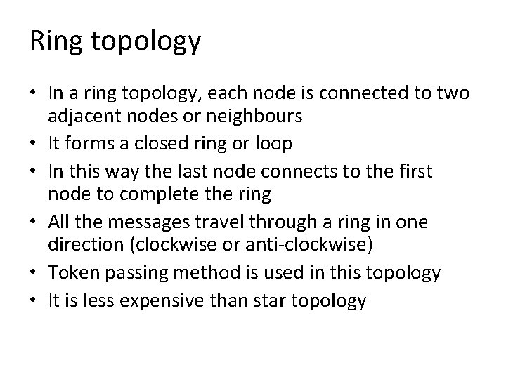 Ring topology • In a ring topology, each node is connected to two adjacent