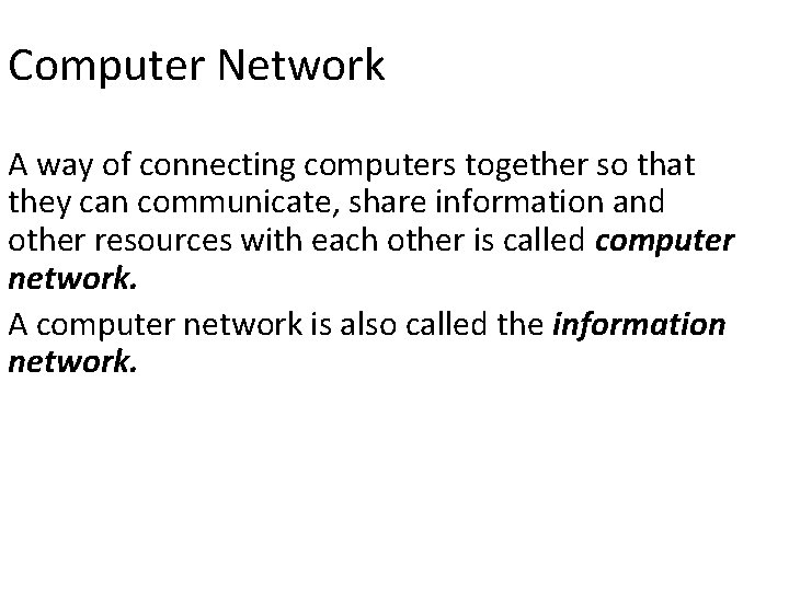 Computer Network A way of connecting computers together so that they can communicate, share