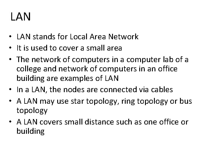 LAN • LAN stands for Local Area Network • It is used to cover