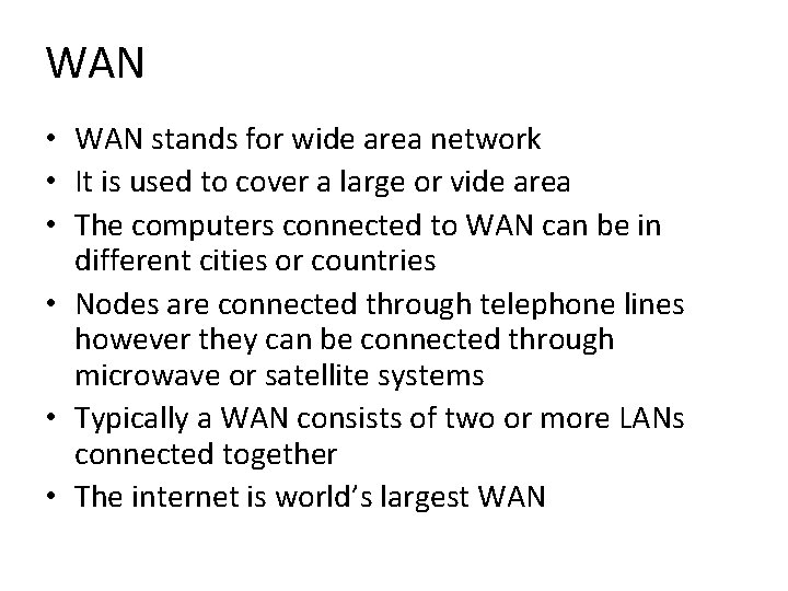 WAN • WAN stands for wide area network • It is used to cover
