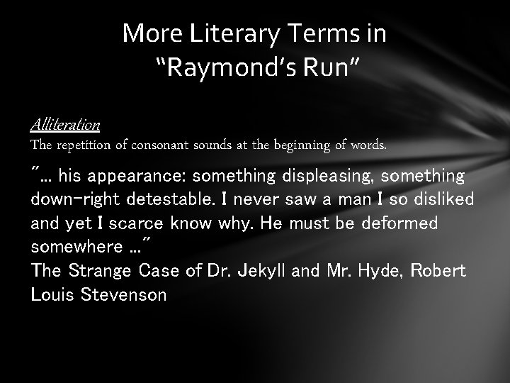 More Literary Terms in “Raymond’s Run” Alliteration The repetition of consonant sounds at the