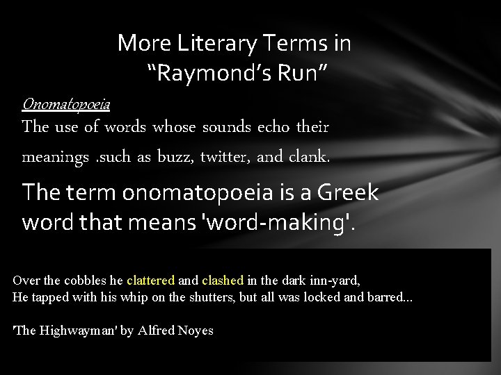 More Literary Terms in “Raymond’s Run” Onomatopoeia The use of words whose sounds echo