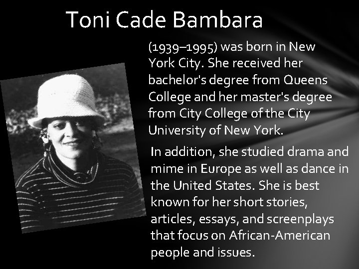 Toni Cade Bambara (1939– 1995) was born in New York City. She received her