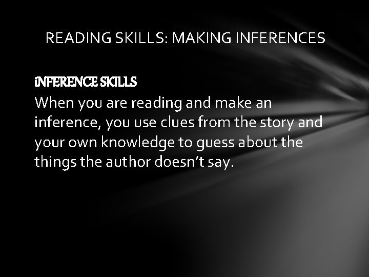 READING SKILLS: MAKING INFERENCES i. NFERENCE SKILLS When you are reading and make an