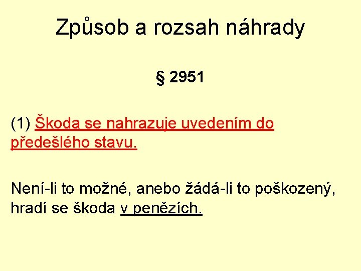 Způsob a rozsah náhrady § 2951 (1) Škoda se nahrazuje uvedením do předešlého stavu.