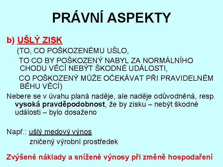 PRÁVNÍ ASPEKTY b) UŠLÝ ZISK (TO, CO POŠKOZENÉMU UŠLO, TO CO BY POŠKOZENÝ NABYL